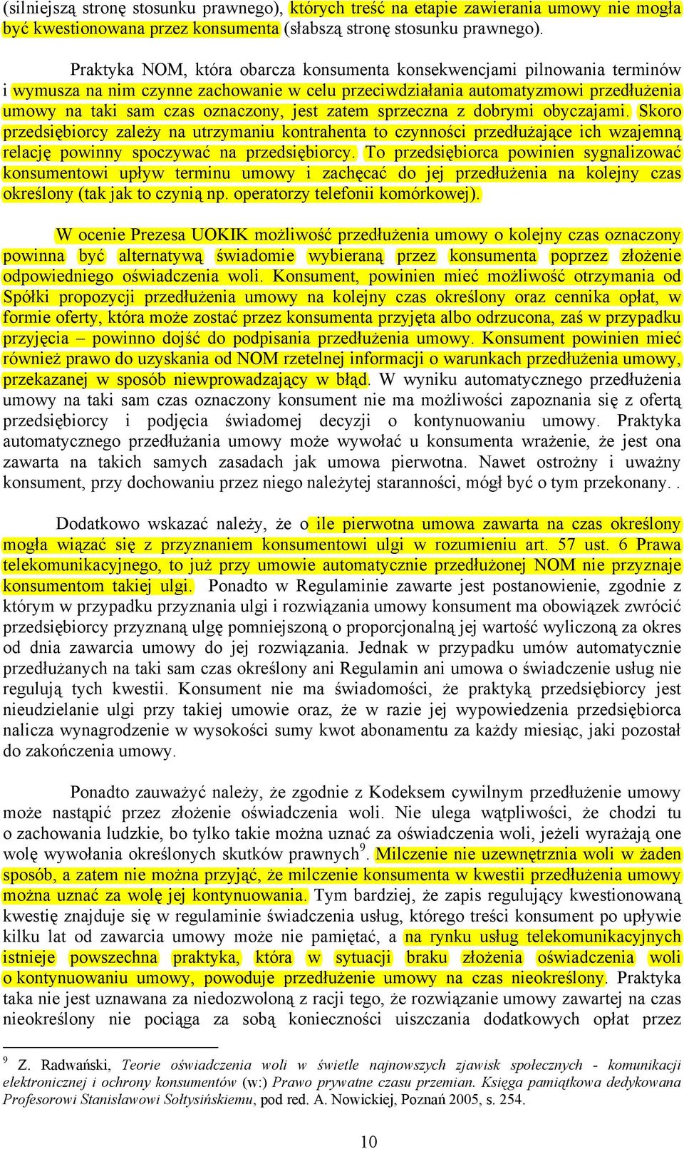 zatem sprzeczna z dobrymi obyczajami. Skoro przedsiębiorcy zależy na utrzymaniu kontrahenta to czynności przedłużające ich wzajemną relację powinny spoczywać na przedsiębiorcy.