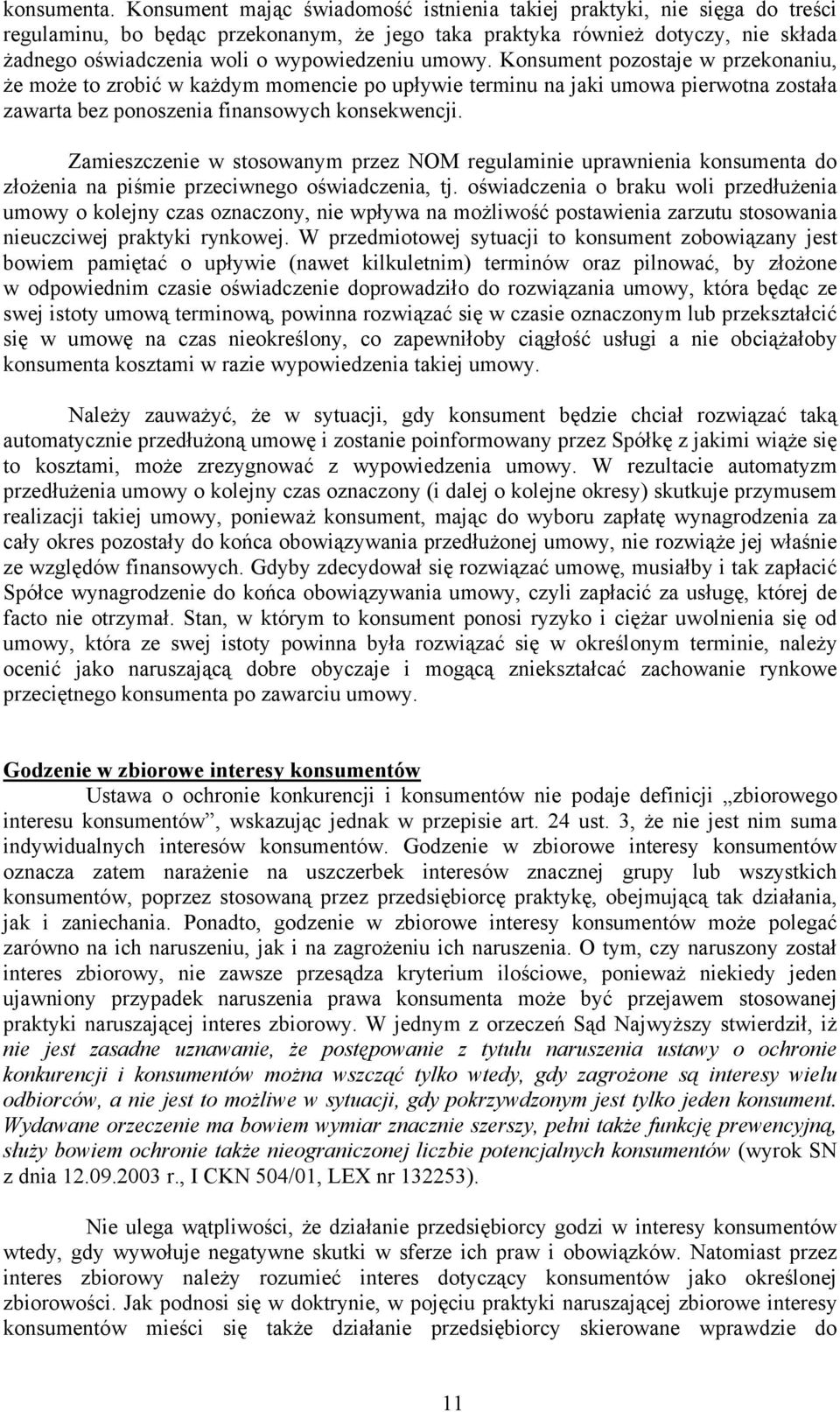 umowy. Konsument pozostaje w przekonaniu, że może to zrobić w każdym momencie po upływie terminu na jaki umowa pierwotna została zawarta bez ponoszenia finansowych konsekwencji.