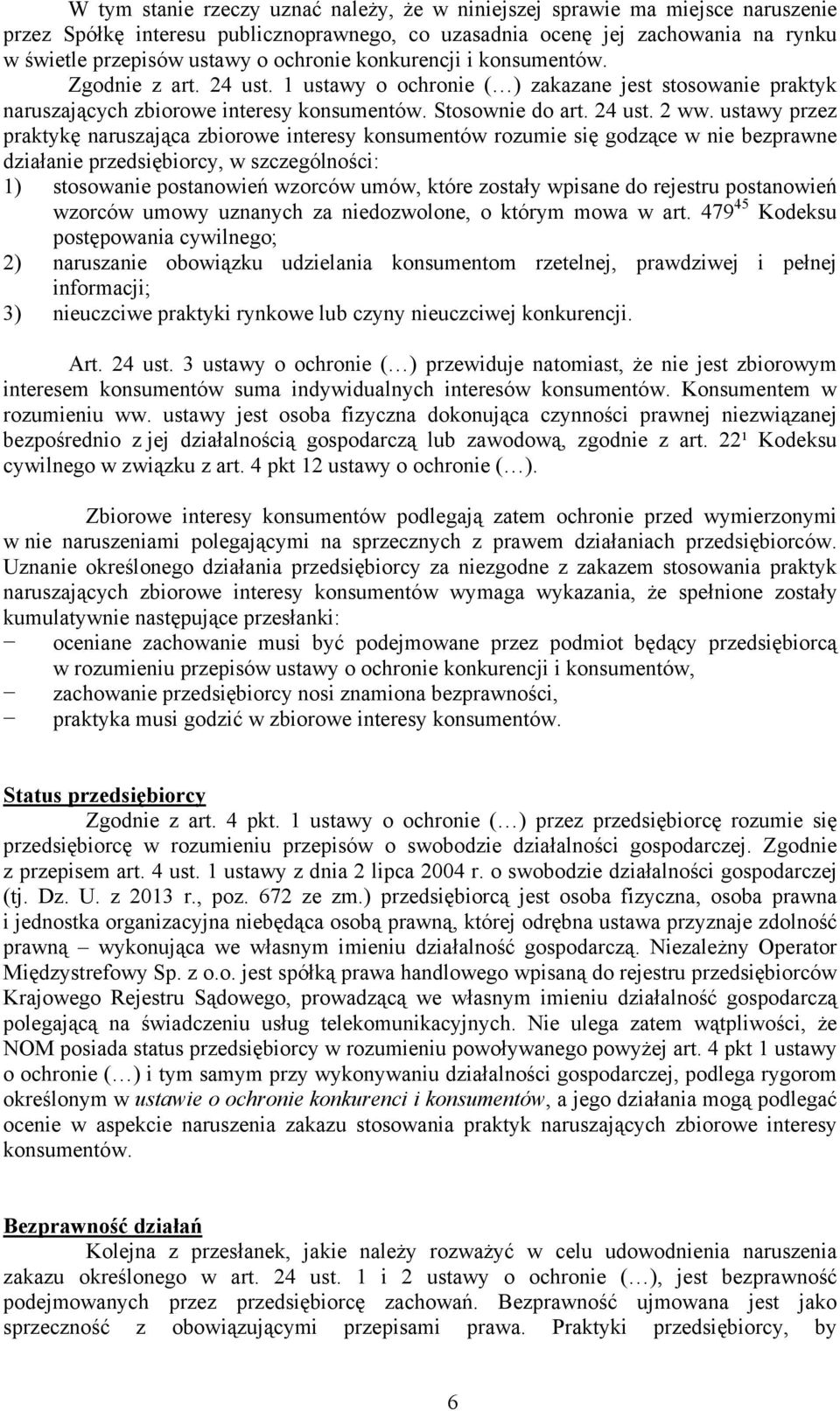 ustawy przez praktykę naruszająca zbiorowe interesy konsumentów rozumie się godzące w nie bezprawne działanie przedsiębiorcy, w szczególności: 1) stosowanie postanowień wzorców umów, które zostały