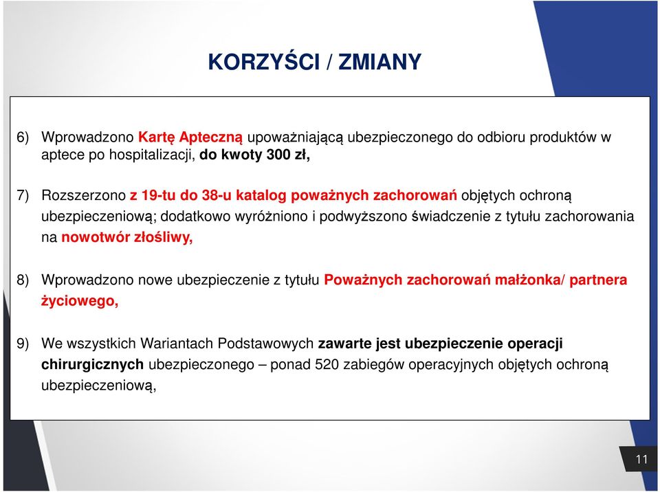 zachorowania na nowotwór złośliwy, 8) Wprowadzono nowe ubezpieczenie z tytułu Poważnych zachorowań małżonka/ partnera życiowego, 9) We wszystkich