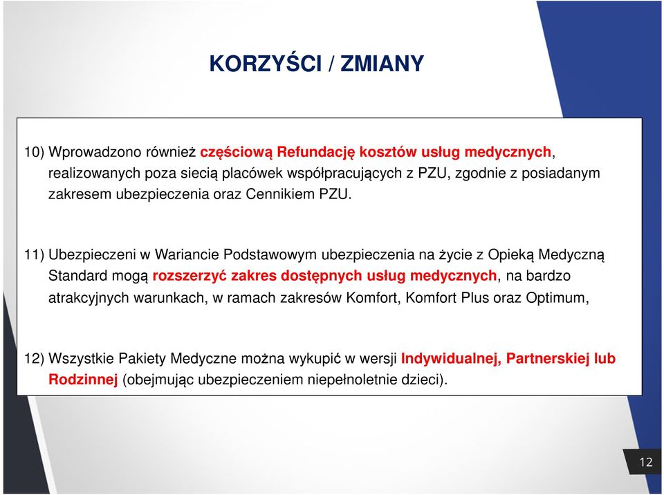 11) Ubezpieczeni w Wariancie Podstawowym ubezpieczenia na życie z Opieką Medyczną Standard mogą rozszerzyć zakres dostępnych usług medycznych, na