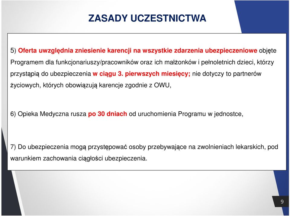pierwszych miesięcy; nie dotyczy to partnerów życiowych, których obowiązują karencje zgodnie z OWU, 6) Opieka Medyczna rusza po 30 dniach