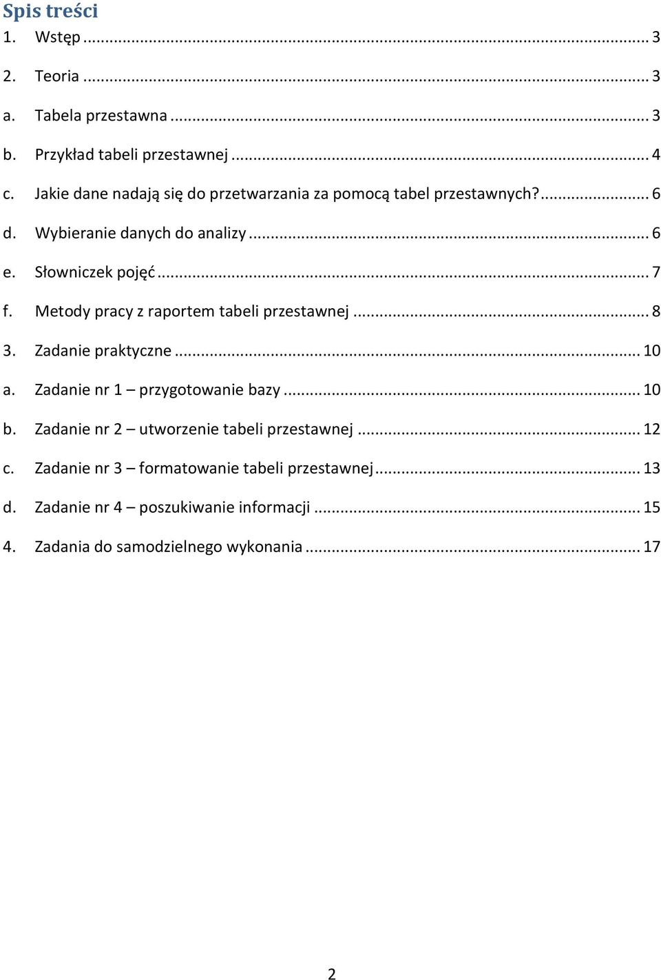 Metody pracy z raportem tabeli przestawnej... 8 3. Zadanie praktyczne... 10 a. Zadanie nr 1 przygotowanie bazy... 10 b.