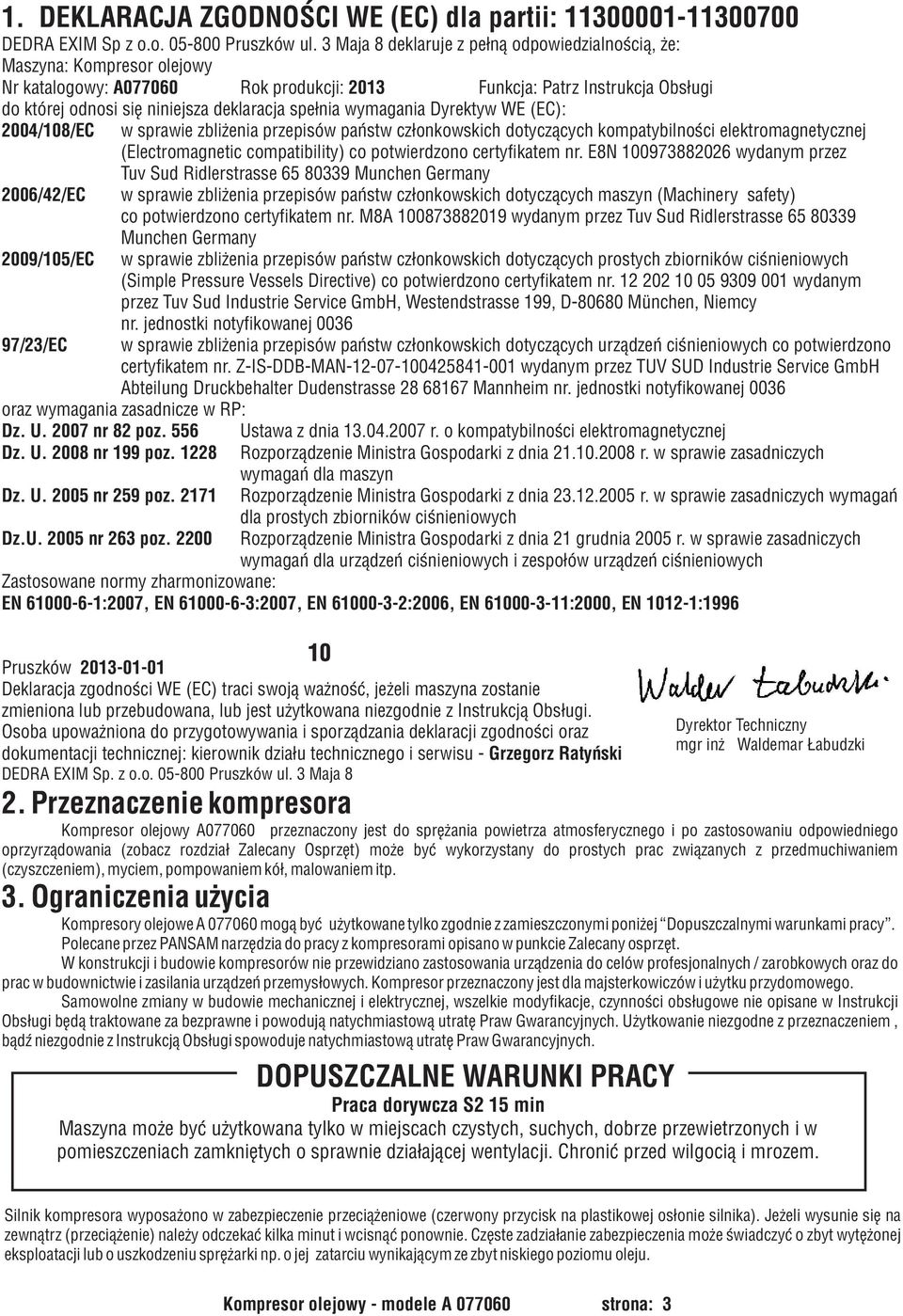 spe³nia wymagania Dyrektyw WE (EC): 2004/108/EC w sprawie zbli enia przepisów pañstw cz³onkowskich dotycz¹cych kompatybilnoœci elektromagnetycznej (Electromagnetic compatibility) co potwierdzono