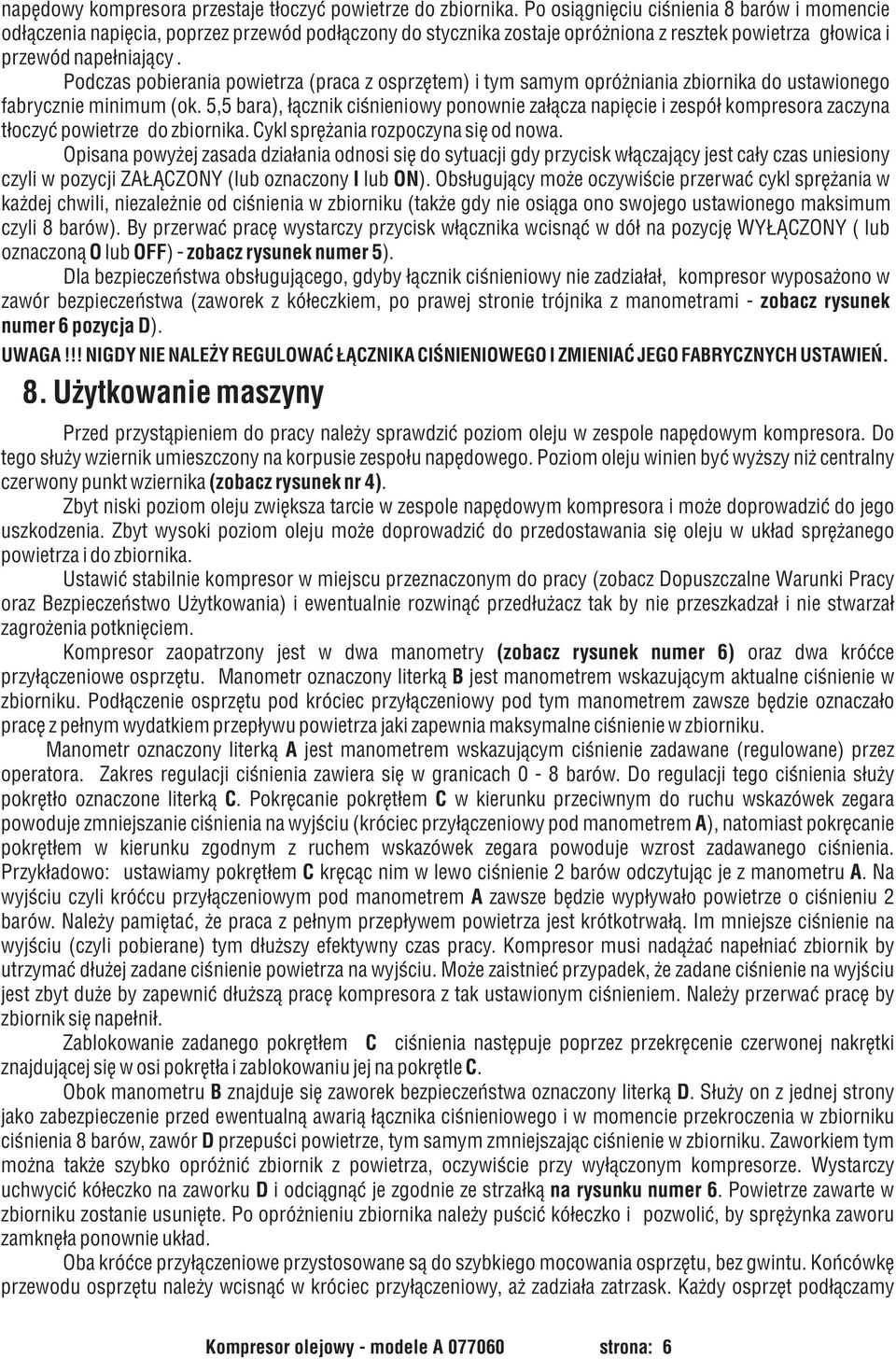 Podczas pobierania powietrza (praca z osprzêtem) i tym samym opró niania zbiornika do ustawionego fabrycznie minimum (ok.