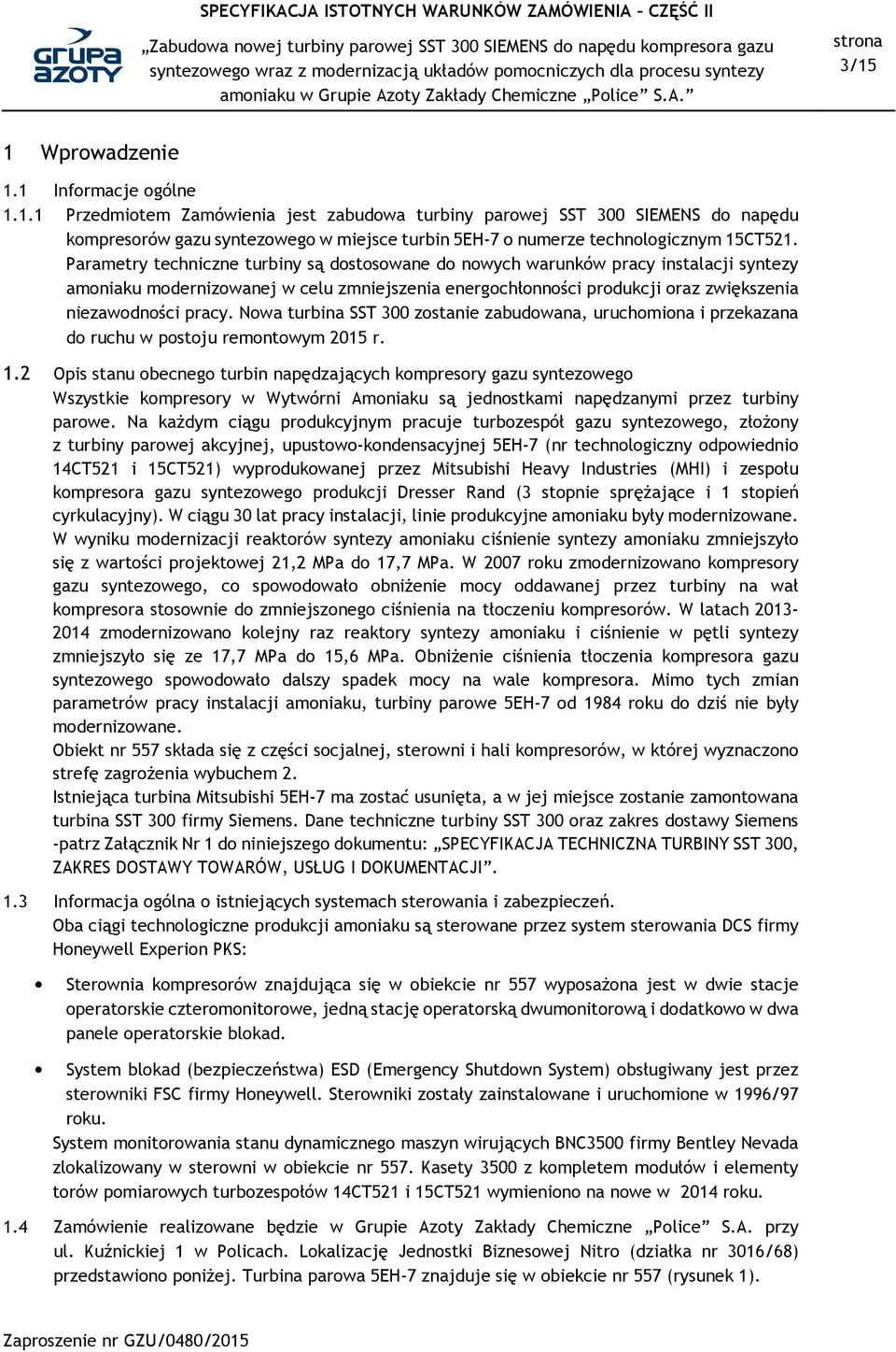 Nowa turbina SST 300 zostanie zabudowana, uruchomiona i przekazana do ruchu w postoju remontowym 2015 r. 1.