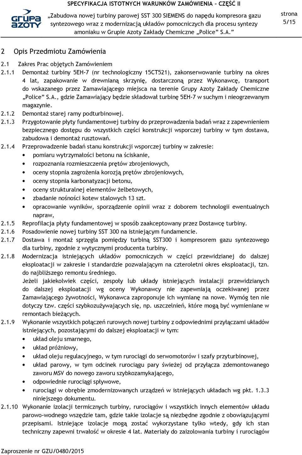 2.1.2 Demontaż starej ramy podturbinowej. 2.1.3 Przygotowanie płyty fundamentowej turbiny do przeprowadzenia badań wraz z zapewnieniem bezpiecznego dostępu do wszystkich części konstrukcji wsporczej