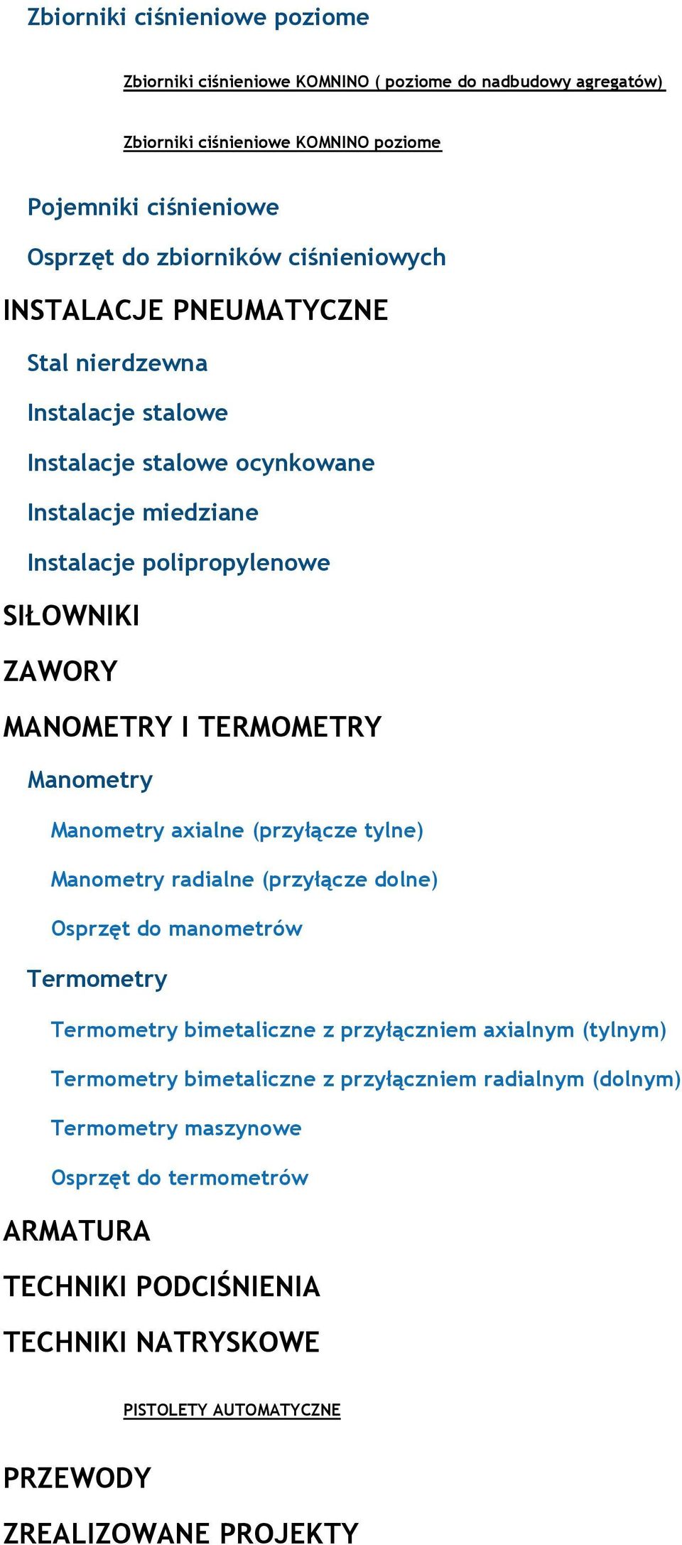 TERMOMETRY Manometry Manometry axialne (przyłącze tylne) Manometry radialne (przyłącze dolne) Osprzęt do manometrów Termometry Termometry bimetaliczne z przyłączniem axialnym (tylnym)