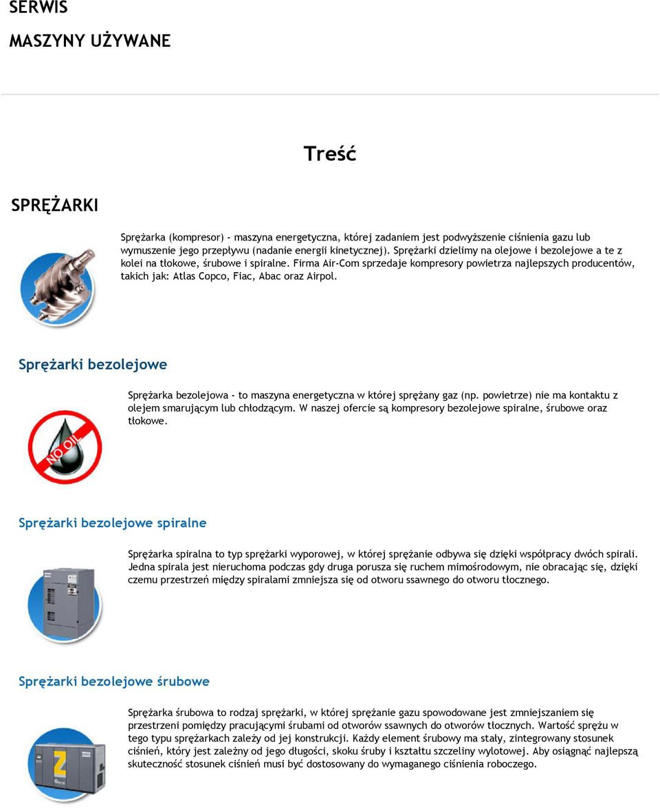 Firma Air-Com sprzedaje kompresory powietrza najlepszych producentów, takich jak: Atlas Copco, Fiac, Abac oraz Airpol.