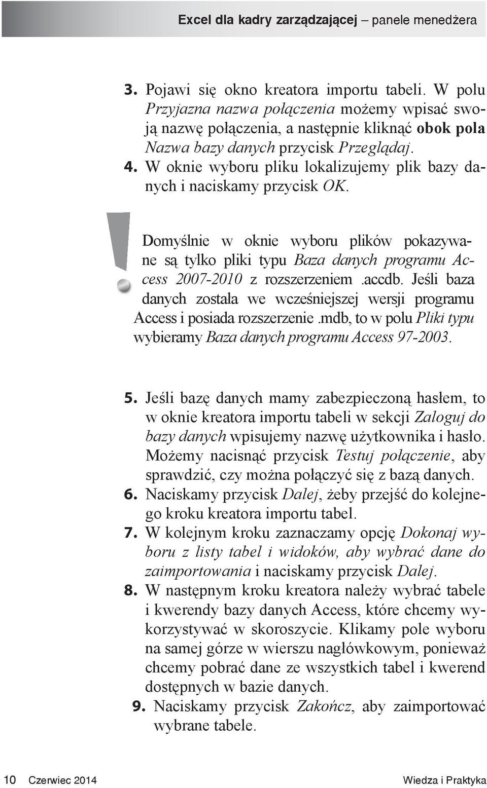 Jeśli baza danych została we wcześniejszej wersji programu Access i posiada rozszerzenie.mdb, to w polu Pliki typu wybieramy Baza danych programu Access 97-2003. 5.