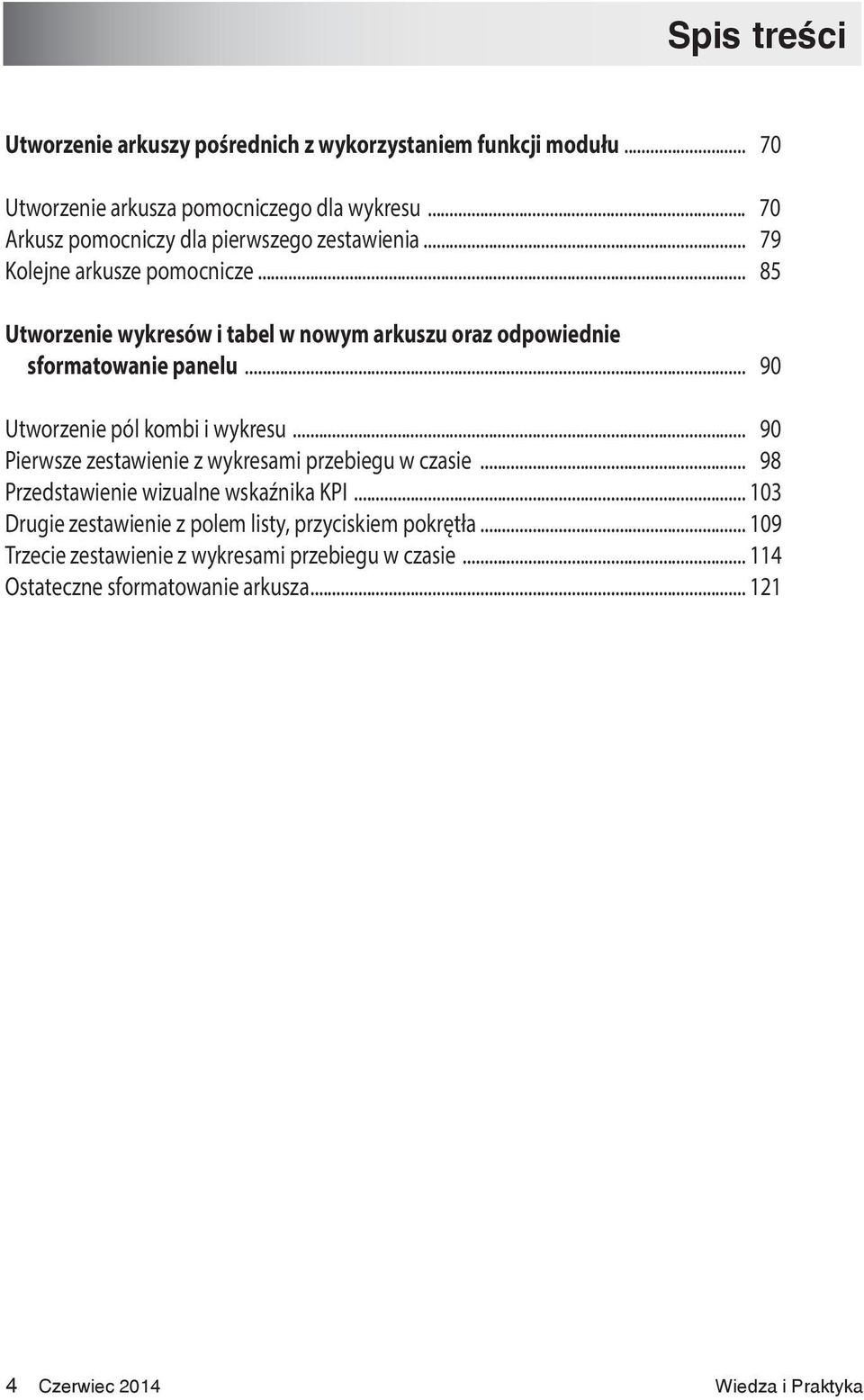 .. 85 Utworzenie wykresów i tabel w nowym arkuszu oraz odpowiednie sformatowanie panelu... 90 Utworzenie pól kombi i wykresu.