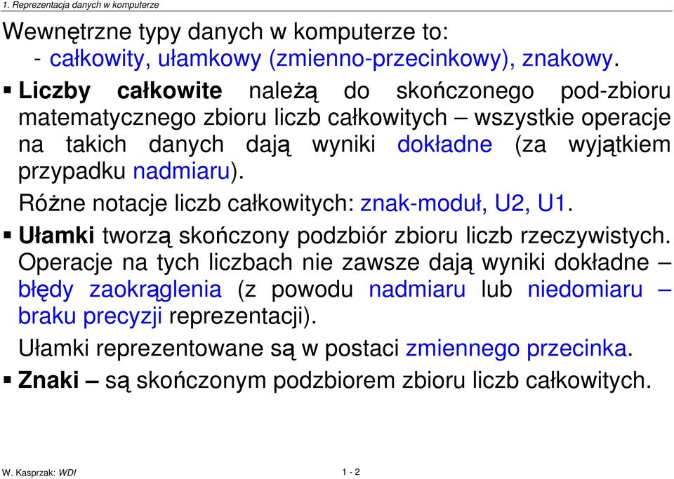 przypadku nadmiaru). Róne notacje liczb całkowitych: znak-moduł, U2, U1. Ułamki tworz skoczony podzbiór zbioru liczb rzeczywistych.