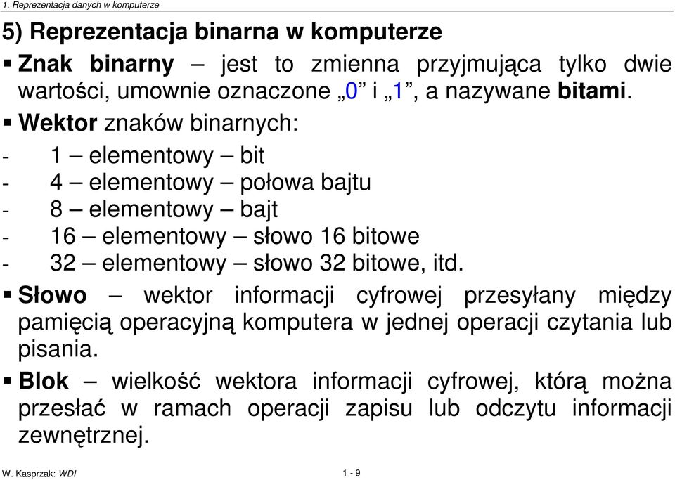 Wektor znaków binarnych: - 1 elementowy bit - 4 elementowy połowa bajtu - 8 elementowy bajt - 16 elementowy słowo 16 bitowe - 32 elementowy