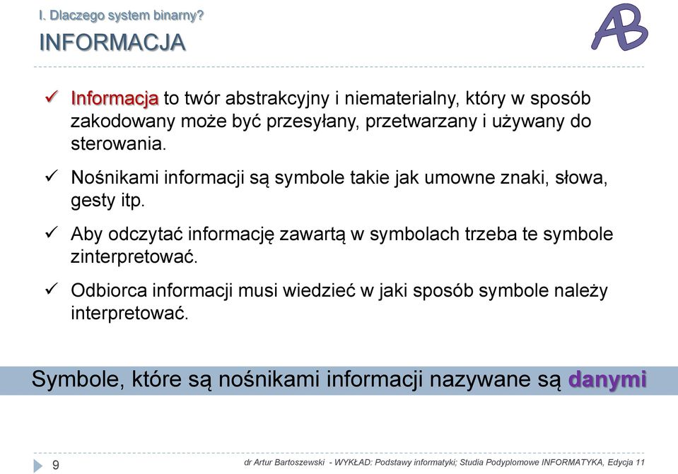 przetwarzany i używany do sterowania. Nośnikami informacji są symbole takie jak umowne znaki, słowa, gesty itp.