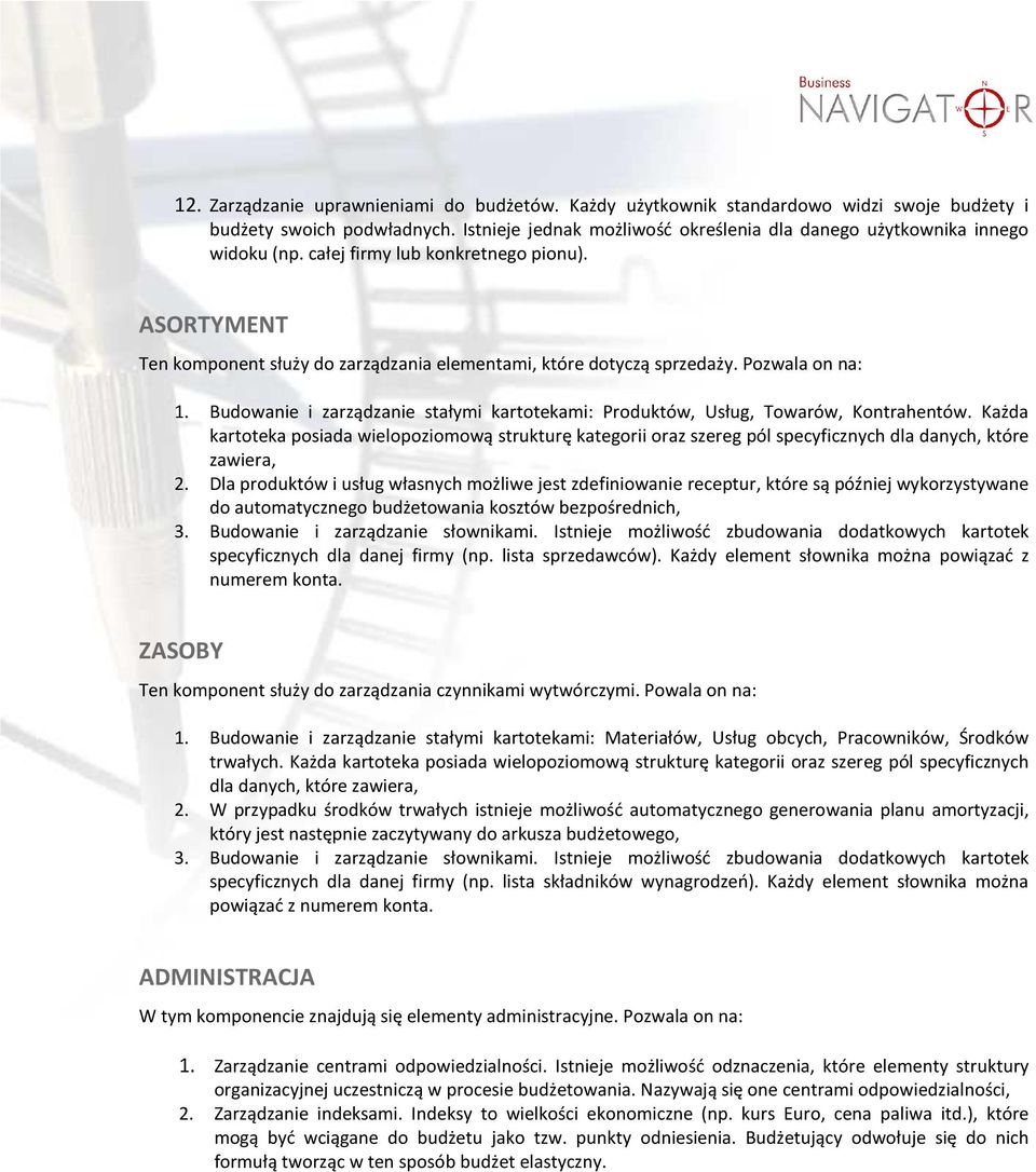Budowanie i zarządzanie stałymi kartotekami: Produktów, Usług, Towarów, Kontrahentów.