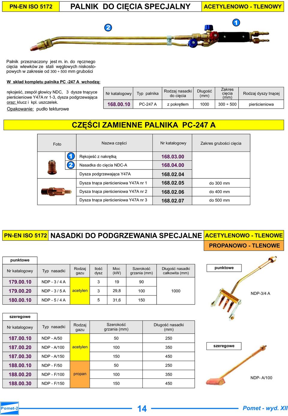 -, dysza podgrzewająca oraz: klucz i kpl. uszczelek. Opakowanie: pudło tekturowe 68.00.