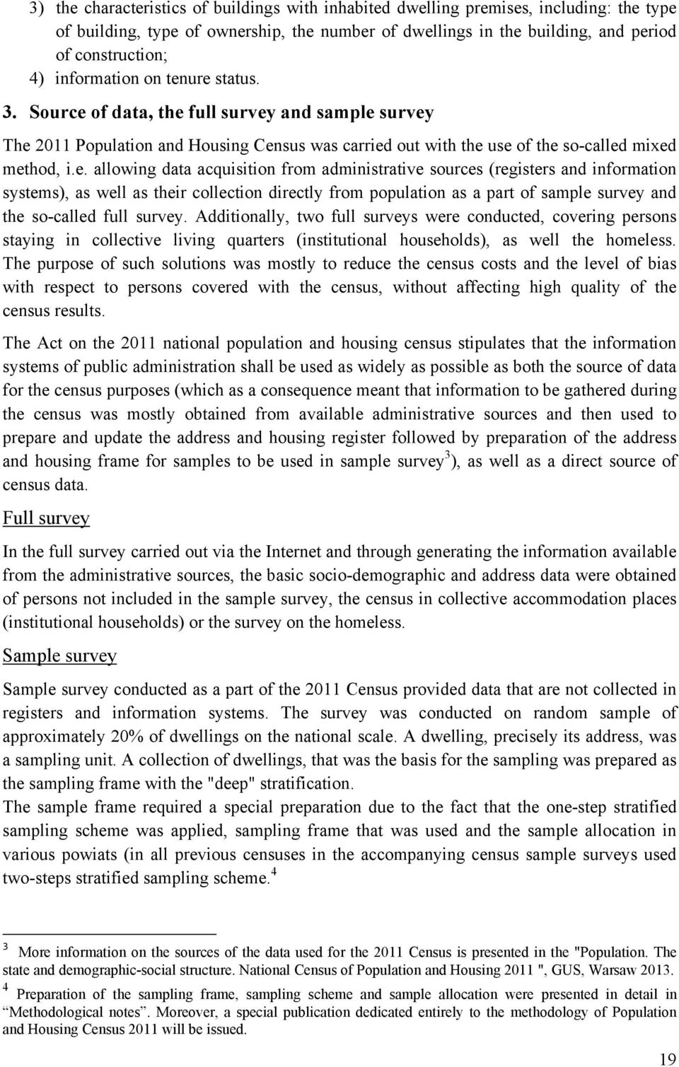 ure status. 3. Source of data, the full survey and sample survey The 2011 Population and Housing Census was carried out with the use of the so-called mixed method, i.e. allowing data acquisition from