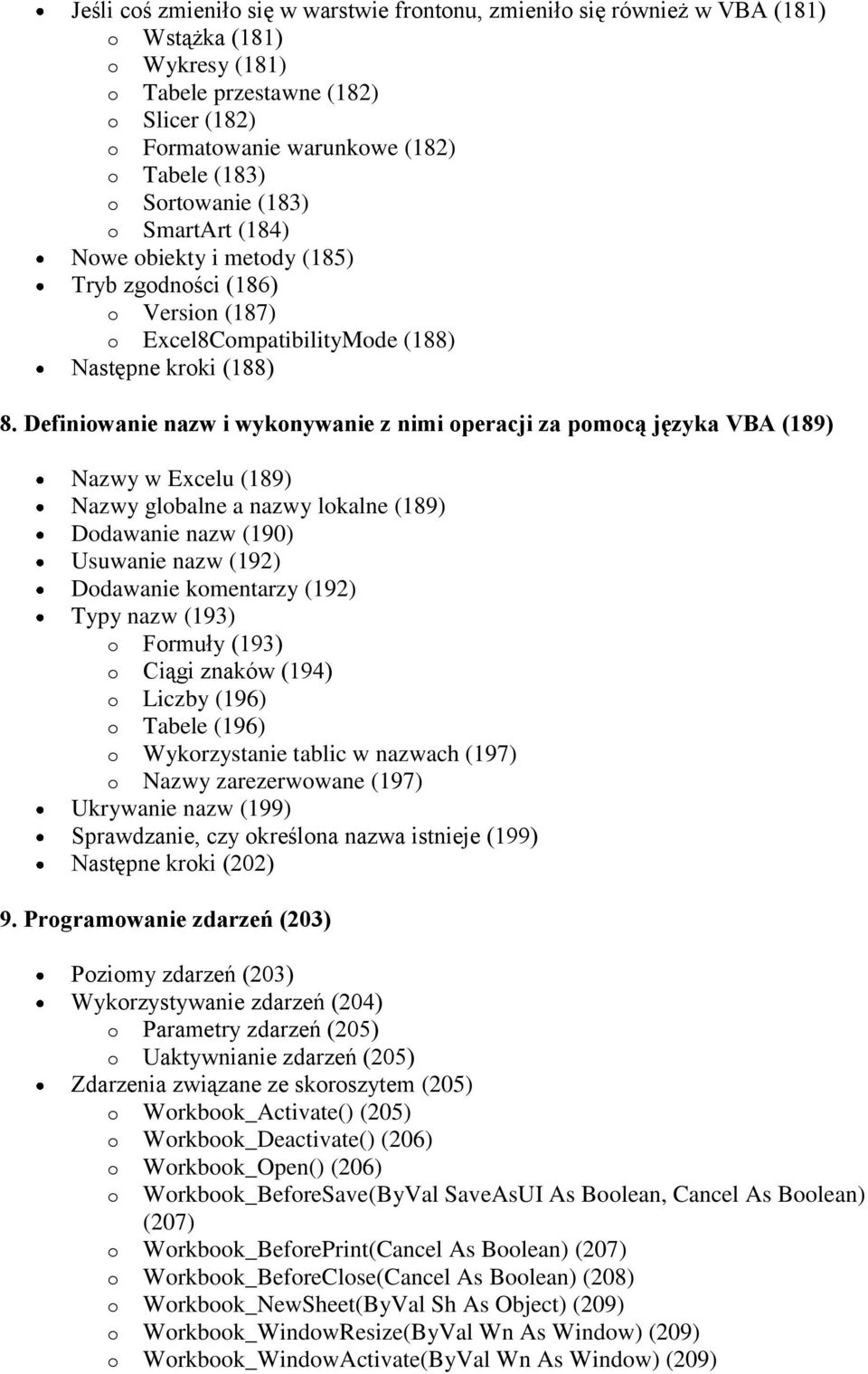 Definiwanie nazw i wyknywanie z nimi peracji za pmcą języka VBA (189) Nazwy w Excelu (189) Nazwy glbalne a nazwy lkalne (189) Ddawanie nazw (190) Usuwanie nazw (192) Ddawanie kmentarzy (192) Typy