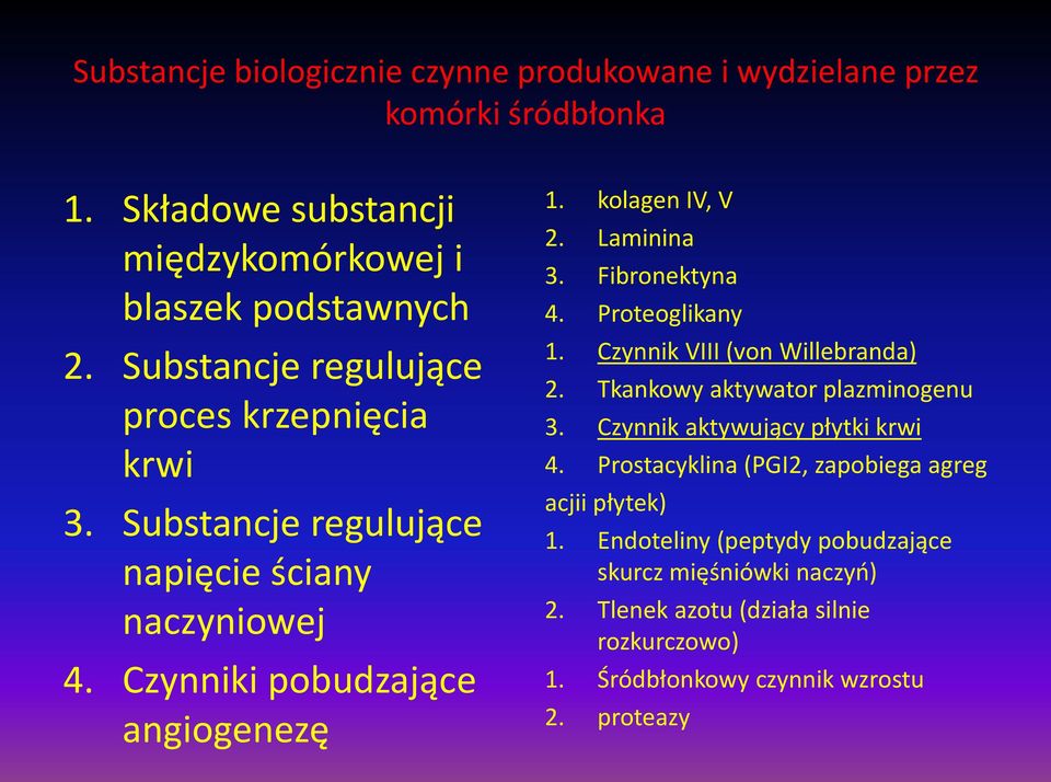 Laminina 3. Fibronektyna 4. Proteoglikany 1. Czynnik VIII (von Willebranda) 2. Tkankowy aktywator plazminogenu 3. Czynnik aktywujący płytki krwi 4.