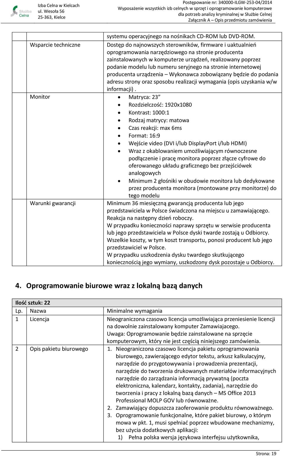 modelu lub numeru seryjnego na stronie internetowej producenta urządzenia Wykonawca zobowiązany będzie do podania adresu strony oraz sposobu realizacji wymagania (opis uzyskania w/w informacji).