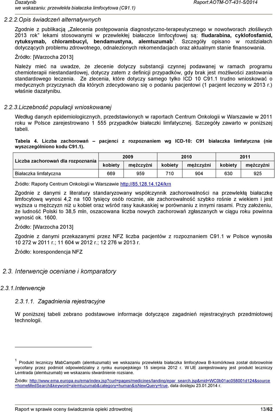 Szczegóły opisano w rozdziałach dotyczących problemu zdrowotnego, odnalezionych rekomendacjach oraz aktualnym stanie finansowania.