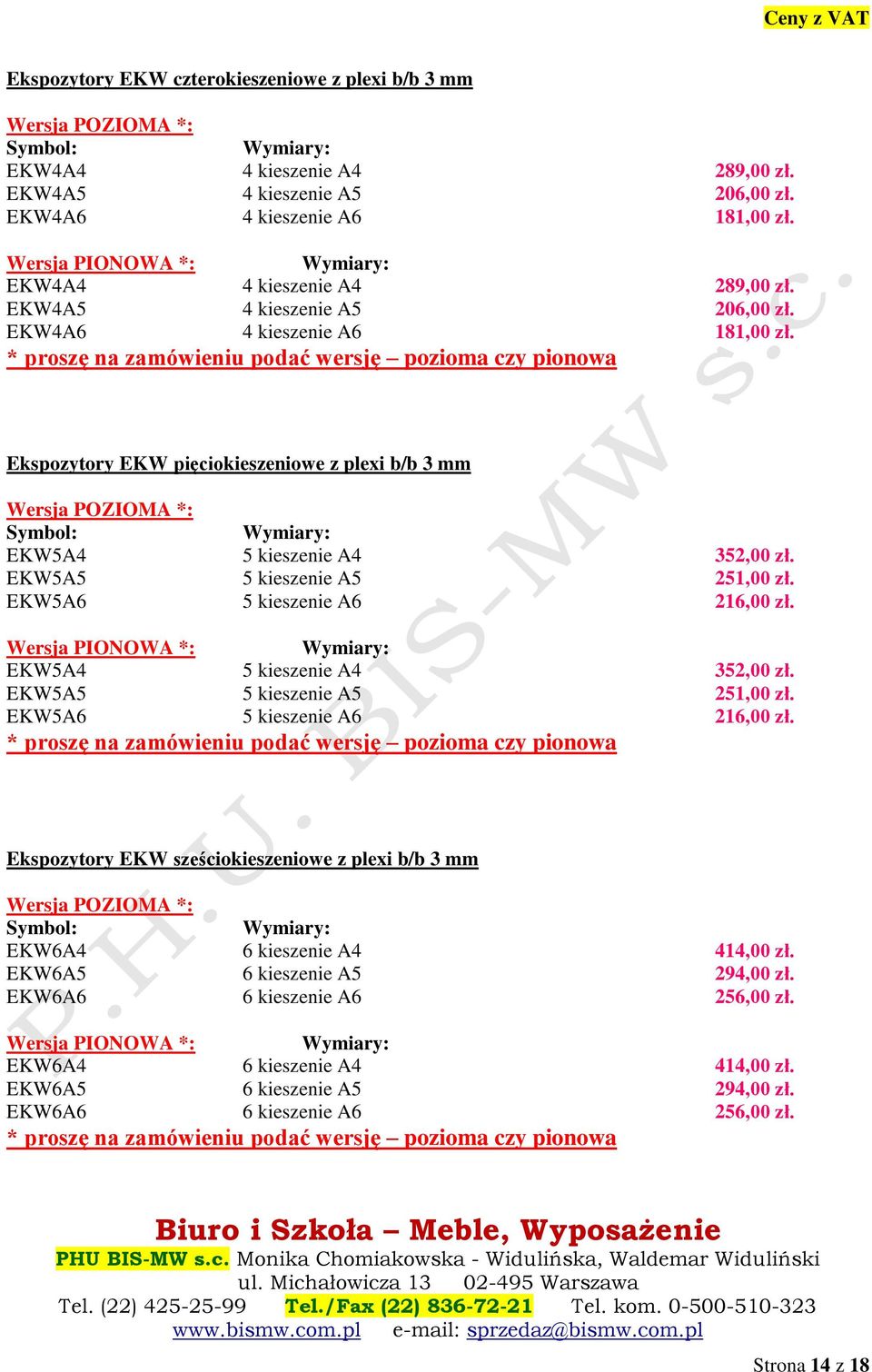 EKW5A5 5 kieszenie A5 251,00 zł. EKW5A6 5 kieszenie A6 216,00 zł. EKW5A4 5 kieszenie A4 352,00 zł. EKW5A5 5 kieszenie A5 251,00 zł. EKW5A6 5 kieszenie A6 216,00 zł. Ekspozytory EKW sześciokieszeniowe z plexi b/b 3 mm EKW6A4 6 kieszenie A4 414,00 zł.