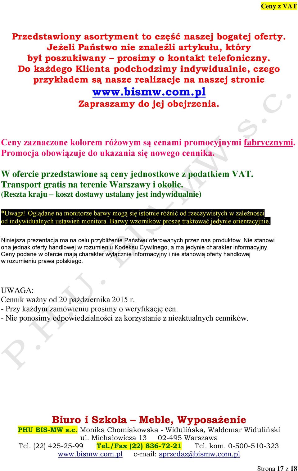 Ceny zaznaczone kolorem różowym są cenami promocyjnymi fabrycznymi. Promocja obowiązuje do ukazania się nowego cennika. W ofercie przedstawione są ceny jednostkowe z podatkiem VAT.