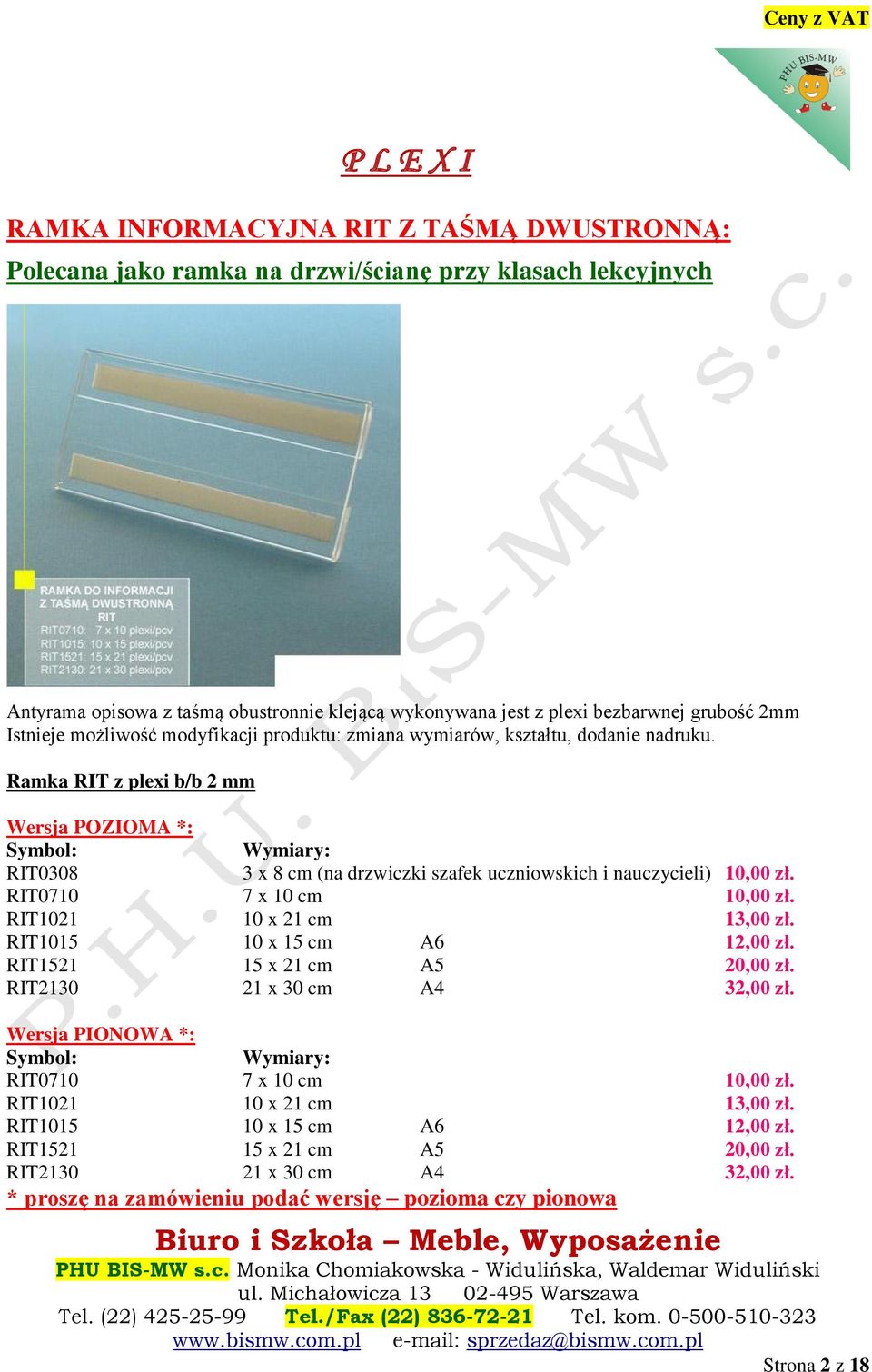 Ramka RIT z plexi b/b 2 mm RIT0308 3 x 8 cm (na drzwiczki szafek uczniowskich i nauczycieli) 10,00 zł. RIT0710 7 x 10 cm 10,00 zł. RIT1021 10 x 21 cm 13,00 zł.