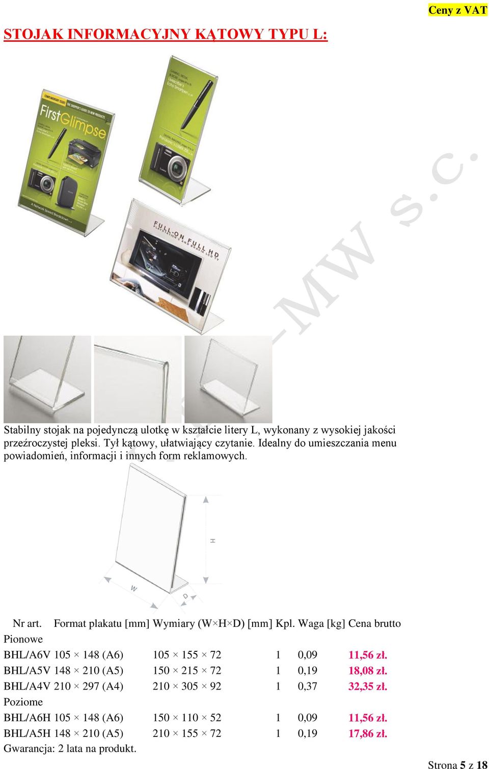 Format plakatu [mm] Wymiary (W H D) [mm] Kpl. Waga [kg] Cena brutto Pionowe BHL/A6V 105 148 (A6) 105 155 72 1 0,09 11,56 zł.