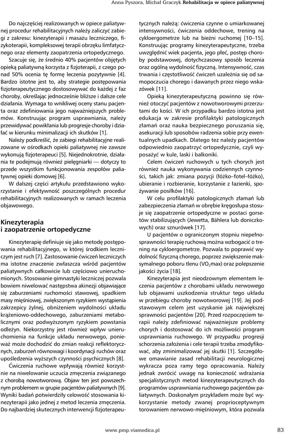 Szacuje się, że średnio 40% pacjentów objętych opieką paliatywną korzysta z fizjoterapii, z czego ponad 50% ocenia tę formę leczenia pozytywnie [4].