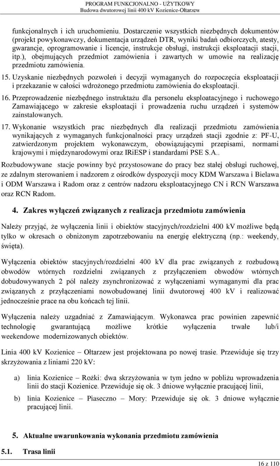 eksploatacji stacji, itp.), obejmujących przedmiot zamówienia i zawartych w umowie na realizację przedmiotu zamówienia. 15.