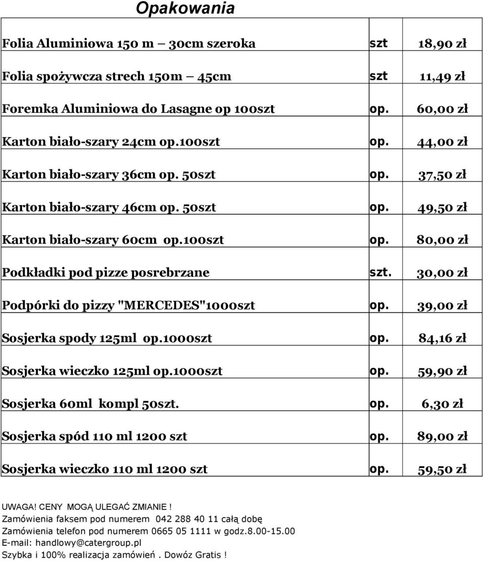 39,00 zł Sosjerka spody 125ml op.1000szt op. 84,16 zł Sosjerka wieczko 125ml op.1000szt op. 59,90 zł Sosjerka 60ml kompl 50szt. op. 6,30 zł Sosjerka spód 110 ml 1200 szt op.