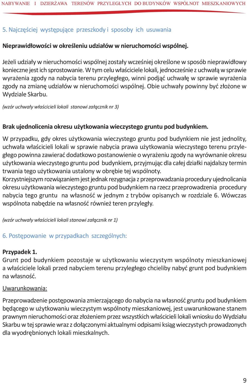 Jeżeli udziały w nieruchomości wspólnej zostały wcześniej określone w sposób nieprawidłowy konieczne jest ich sprostowanie.