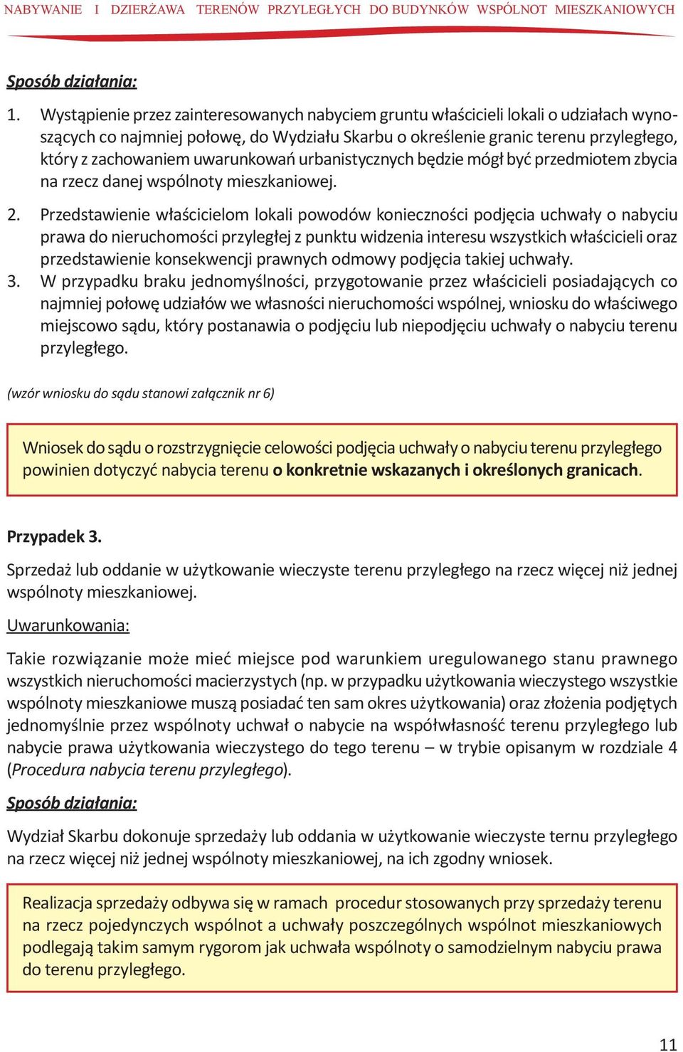 uwarunkowań urbanistycznych będzie mógł być przedmiotem zbycia na rzecz danej wspólnoty mieszkaniowej. 2.