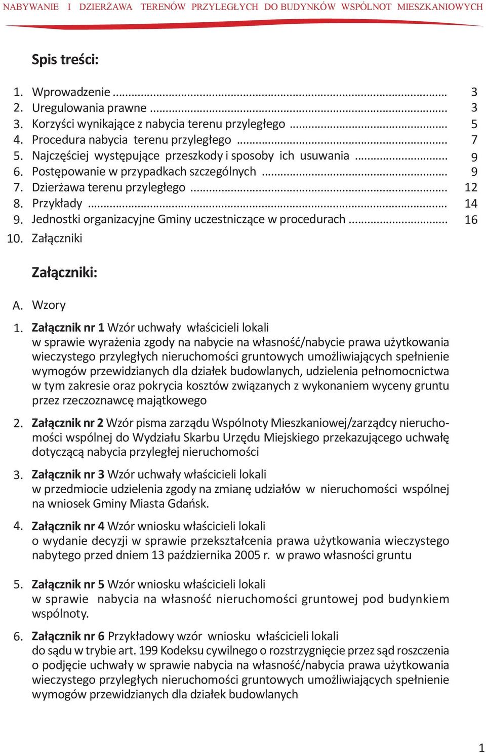 .. Dzierżawa terenu przyległego... Przykłady... Jednostki organizacyjne Gminy uczestniczące w procedurach... Załączniki 3 3 5 7 9 9 12 14 16 Załączniki: A. Wzory 1. 2. 3. 4.