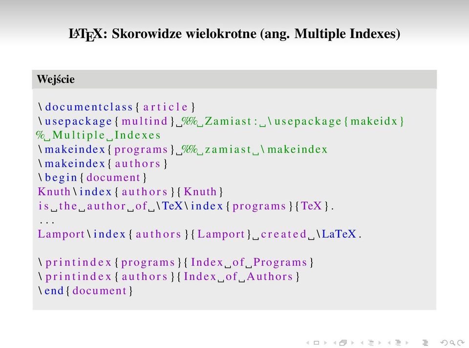 u l t i p l e I n d e x e s \ makeindex { programs } %% z a m i a s t \ makeindex \ makeindex { a u t h o r s } \ b e g i n { document } Knuth \ i n d e x { a u t