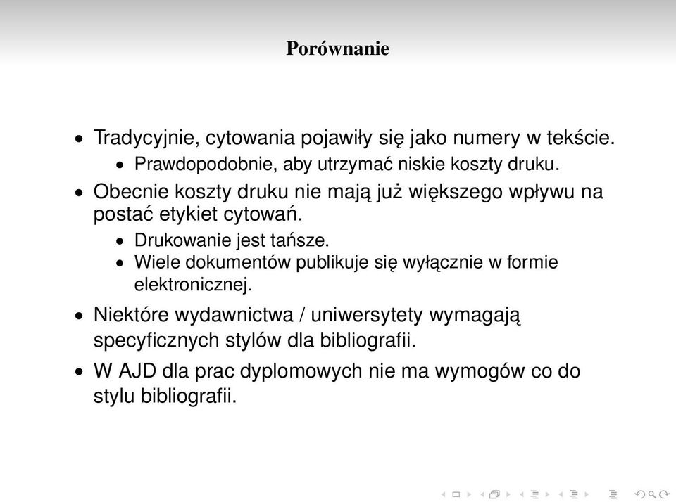 Obecnie koszty druku nie maja już większego wpływu na postać etykiet cytowań. Drukowanie jest tańsze.