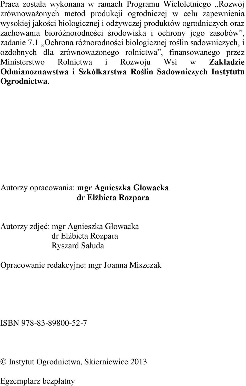 1 Ochrona różnorodności biologicznej roślin sadowniczych, i ozdobnych dla zrównoważonego rolnictwa, finansowanego przez Ministerstwo Rolnictwa i Rozwoju Wsi w Zakładzie Odmianoznawstwa i