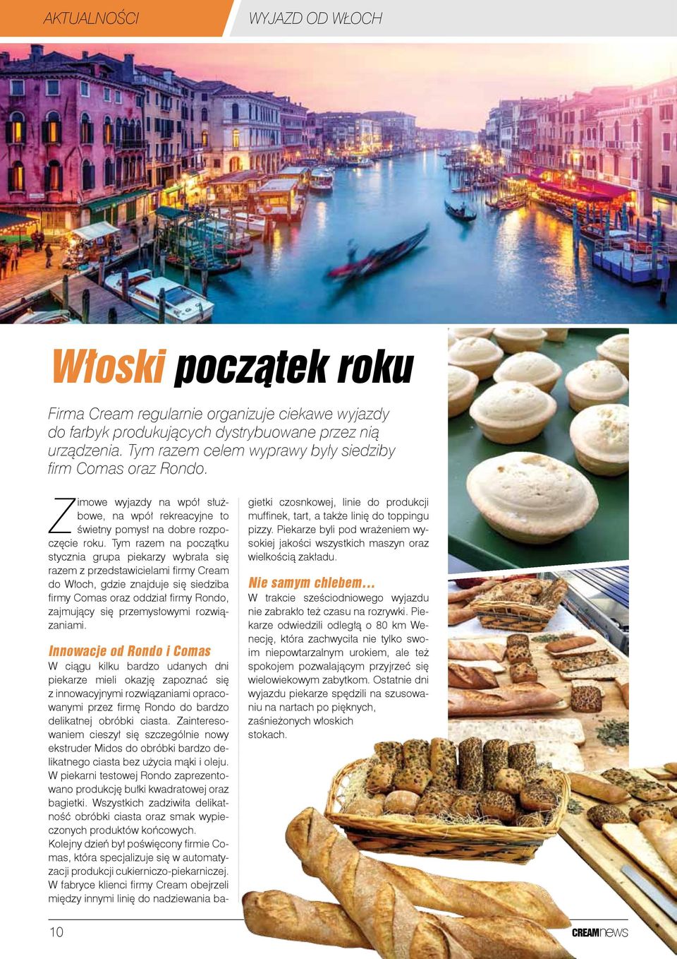 Tym razem na początku stycznia grupa piekarzy wybrała się razem z przedstawicielami firmy Cream do Włoch, gdzie znajduje się siedziba firmy Comas oraz oddział firmy Rondo, zajmujący się przemysłowymi