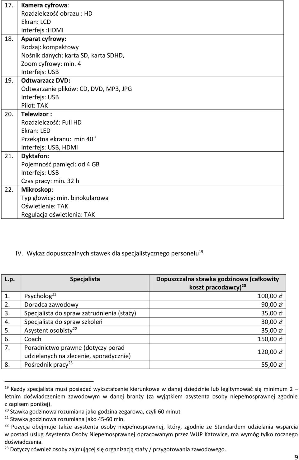 Dyktafon: Pojemność pamięci: od 4 GB Czas pracy: min. 32 h 22. Mikroskop: Typ głowicy: min. binokularowa Oświetlenie: TAK Regulacja oświetlenia: TAK IV.