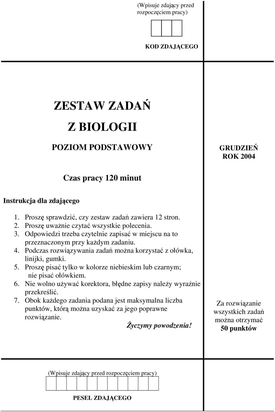 Podczas rozwiązywania zadań można korzystać z ołówka, linijki, gumki. 5. Proszę pisać tylko w kolorze niebieskim lub czarnym; nie pisać ołówkiem. 6.