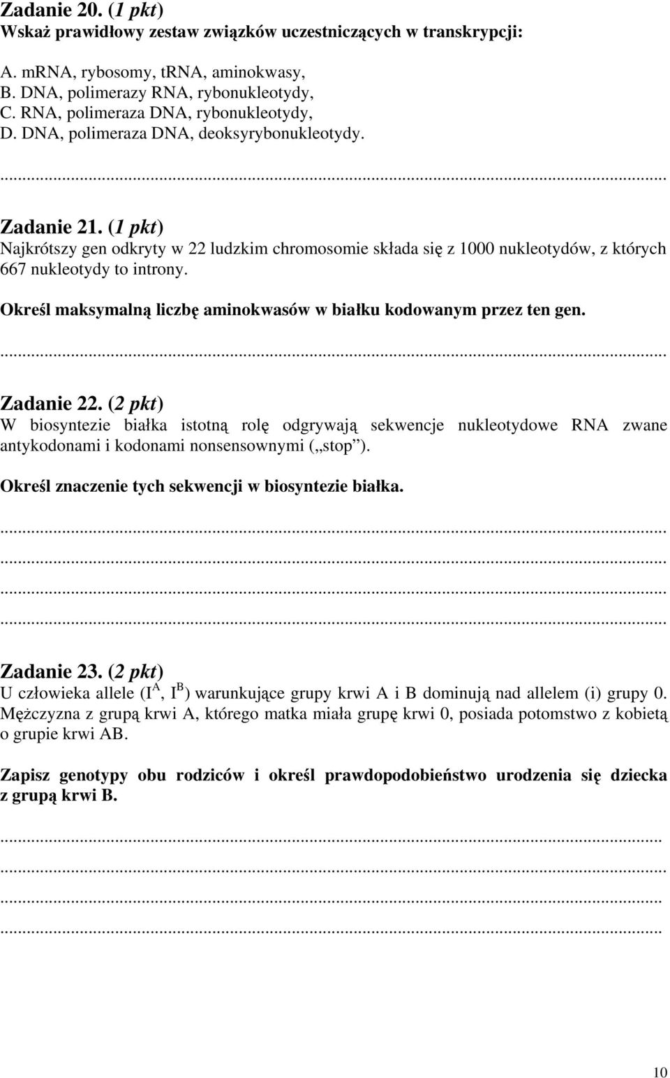 (1 pkt) Najkrótszy gen odkryty w 22 ludzkim chromosomie składa się z 1000 nukleotydów, z których 667 nukleotydy to introny. Określ maksymalną liczbę aminokwasów w białku kodowanym przez ten gen.