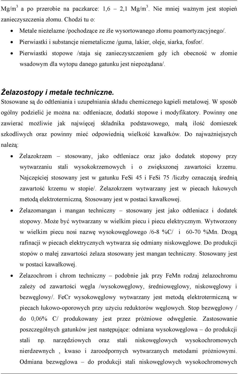 Pierwiastki stopowe /staja się zanieczyszczeniem gdy ich obecność w złomie wsadowym dla wytopu danego gatunku jest niepożądana/. Żelazostopy i metale techniczne.