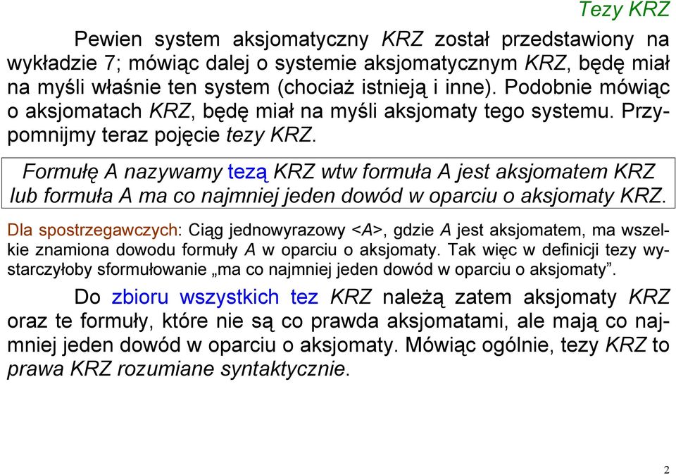 Formułę A nazywamy tezą KRZ wtw formuła A jest aksjomatem KRZ lub formuła A ma co najmniej jeden dowód w oparciu o aksjomaty KRZ.