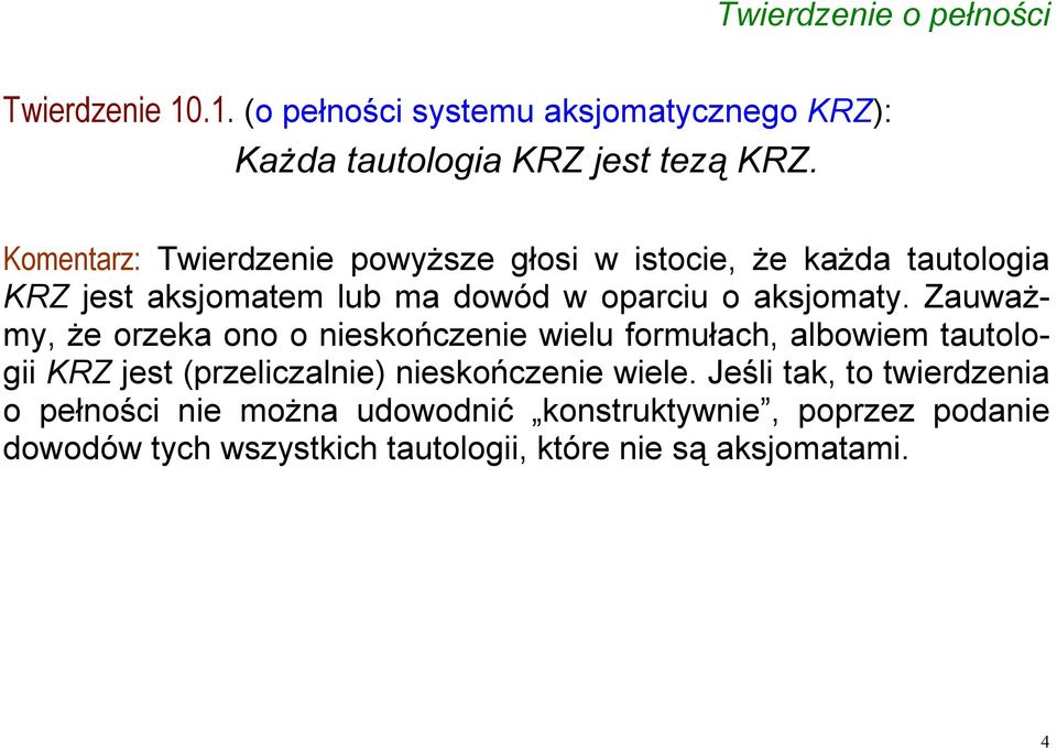 Zauważmy, że orzeka ono o nieskończenie wielu formułach, albowiem tautologii KRZ jest (przeliczalnie) nieskończenie wiele.