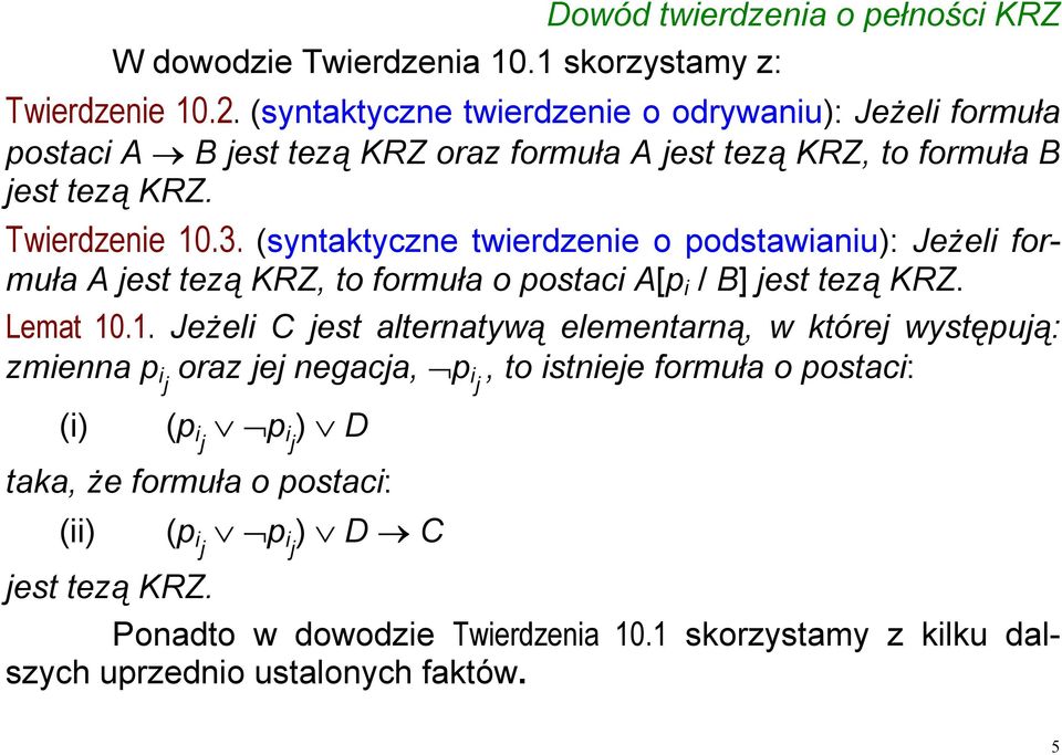 (syntaktyczne twierdzenie o podstawianiu): Jeżeli formuła A jest tezą KRZ, to formuła o postaci A[p i / B] jest tezą KRZ. Lemat 10