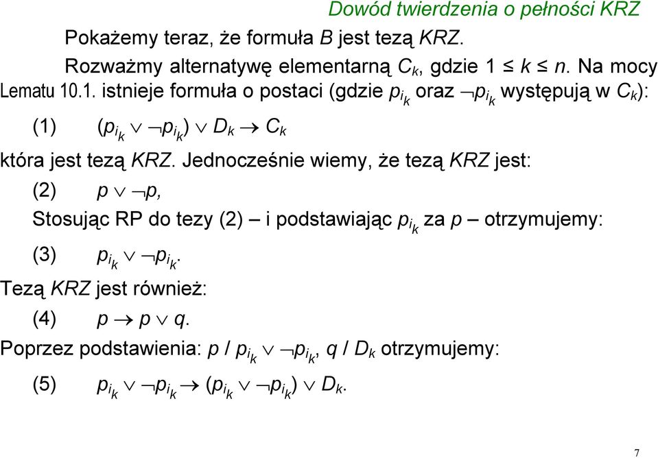 .1. istnieje formuła o postaci (gdzie p ik oraz p i k występują w C k ): (1) (p ik p ik ) D k C k która jest tezą KRZ.