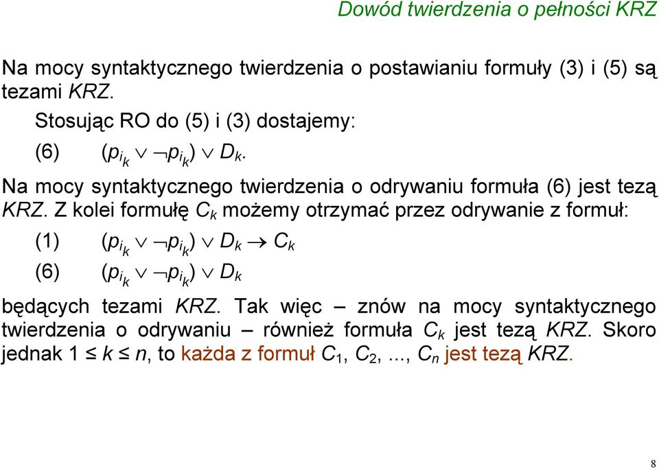 Z kolei formułę C k możemy otrzymać przez odrywanie z formuł: (1) (p ik p ik ) D k C k (6) (p ik p ik ) D k będących tezami KRZ.