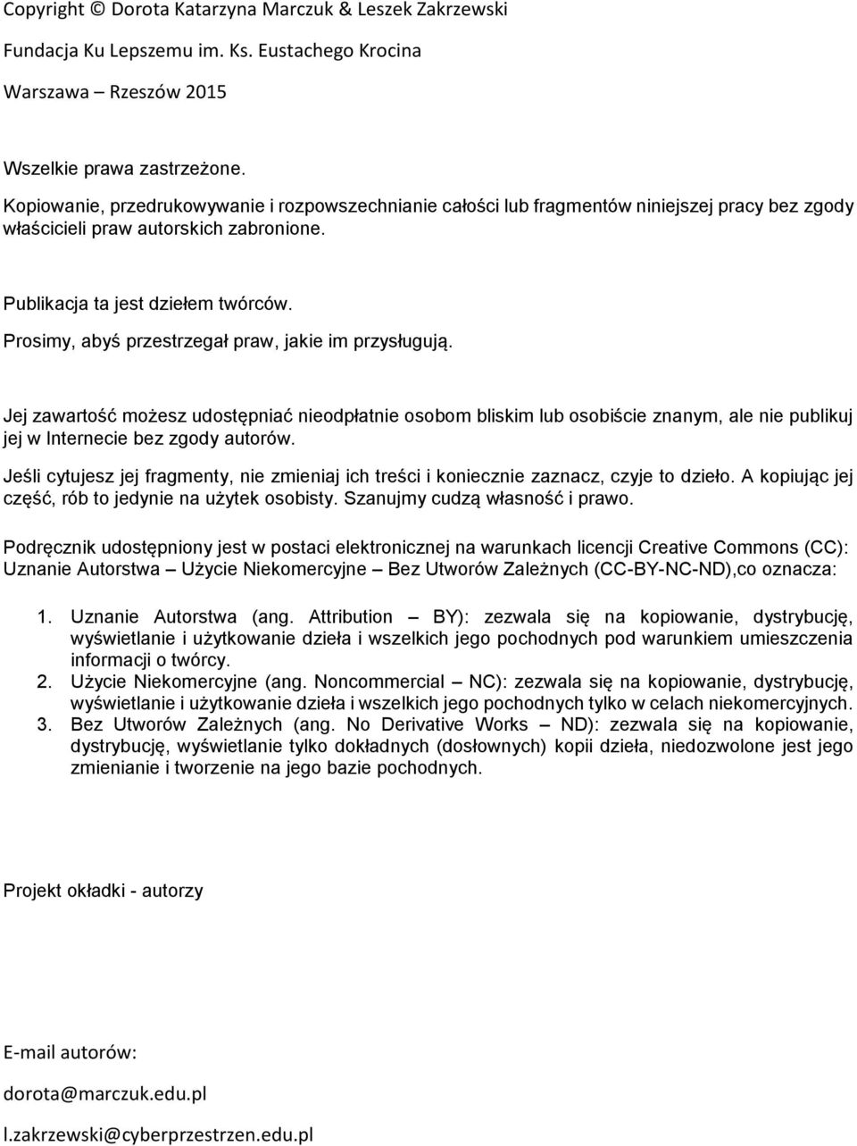 Prosimy, abyś przestrzegał praw, jakie im przysługują. Jej zawartość możesz udostępniać nieodpłatnie osobom bliskim lub osobiście znanym, ale nie publikuj jej w Internecie bez zgody autorów.