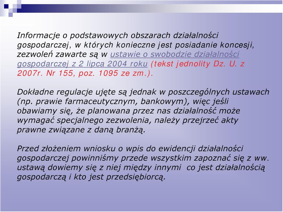 prawie farmaceutycznym, bankowym), więc jeśli obawiamy się, że planowana przez nas działalność może wymagać specjalnego zezwolenia, należy przejrzeć akty prawne związane z daną